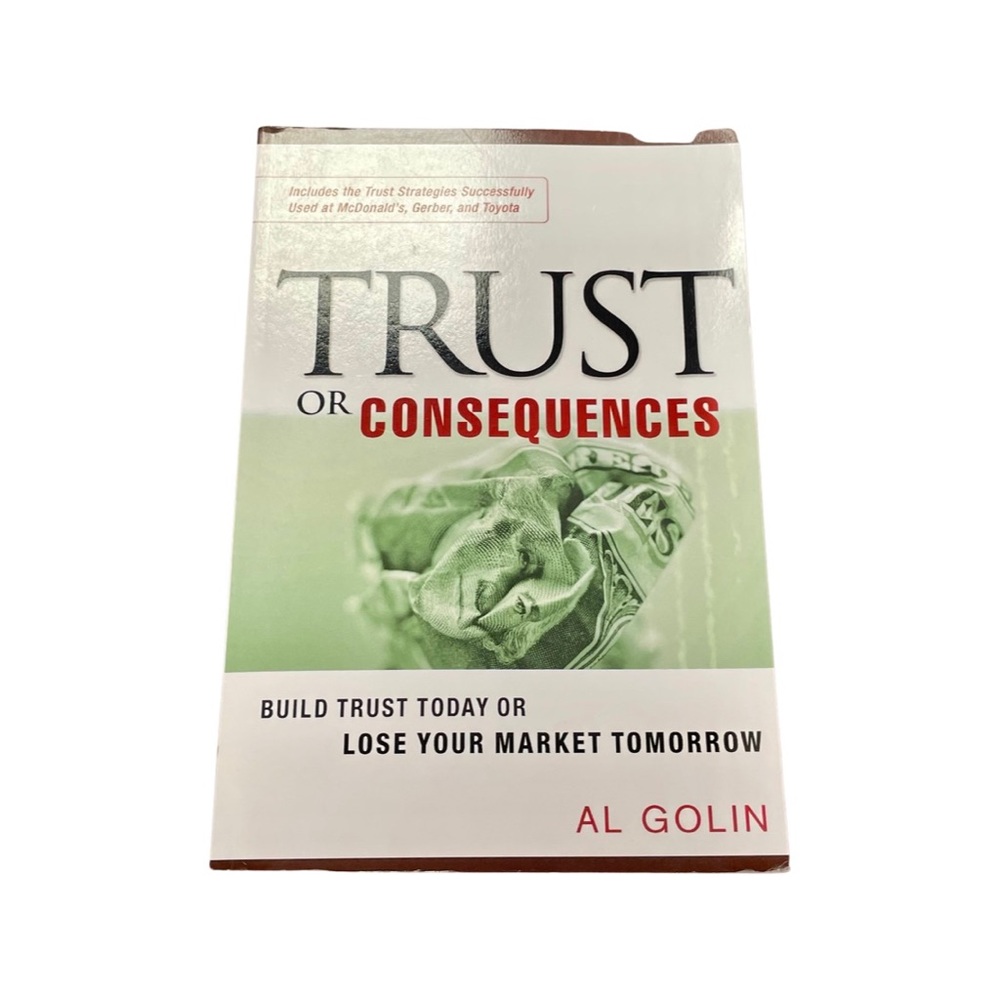 Trust or Consequences: Build Trust Today or Lose Your Market Tomorrow Paperback